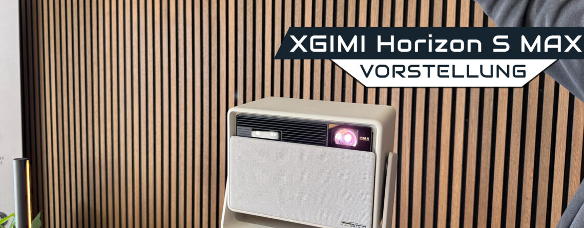 XGIMI Horizion S MAX Video Vorstellung