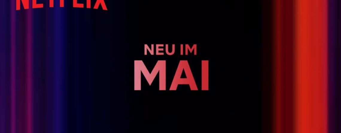 Video - Neu auf Netflix im Mai